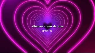 rihanna - you da one [speed up]