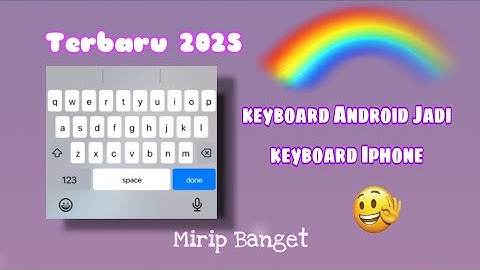 TERBARU 2025 CARA MENGUBAH TAMPILAN KEYBOARD ANDROID MENJADI KEYBOARD IPHONE