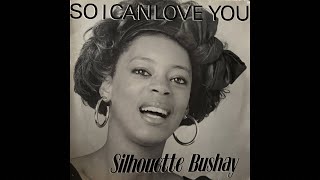 Silhouette Bushay-So I can love you