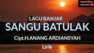 SANGU BATULAK|LIRIK| LAGU BANJAR • (alm) H.ANANG ARDIANSYAH #lirik #sangubatulak #lagubanjar