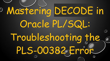 Mastering DECODE in Oracle PL/SQL: Troubleshooting the PLS-00382 Error