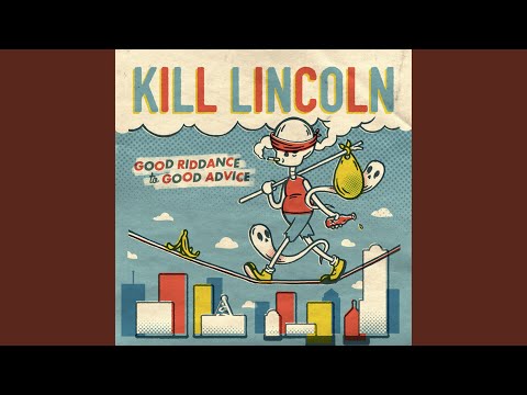 Kill Lincoln - Good Riddance to Good Advice