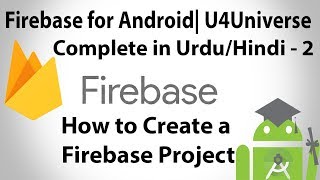 Firebase for Android Urdu-2 | How to Create Firebase Project |U4Universe