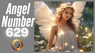 Discover the Meaning Behind Angel Number 629 ✨✨ | Spiritual Guidance & Messages 🕊️ Details