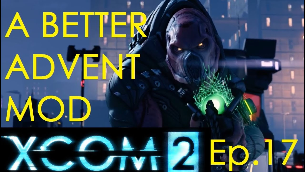 XCOM 2 w/A Better Advent v2.01 Ep.17 - "Very Difficult"