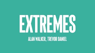 Extremes - Alan Walker, Trevor Daniel (Lyrics) 🍬