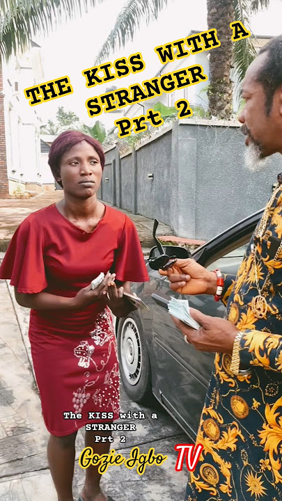 The KISS with a STRANGER Prt 2 #gozieigbotv #foryou #familyromance #sabinus