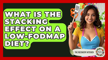 What Is The Stacking Effect On A low-FODMAP Diet? - The Recovery Kitchen