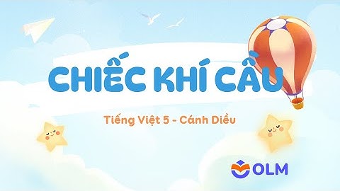 Chiếc khí cầu - Tiếng Việt 5 - Cánh Diều
