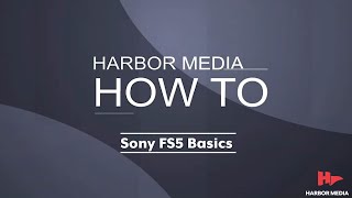 Sony FS5 Basics | Harbor Media How To