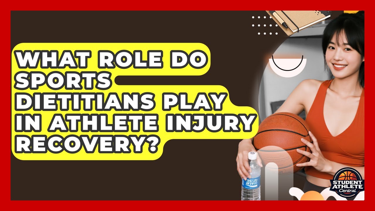 What Role Do Sports Dietitians Play In Athlete Injury Recovery? - Student Athlete Central