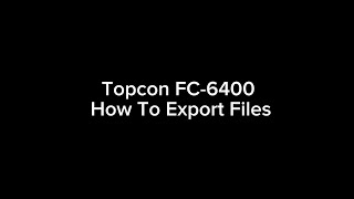 Topcon FC-6400 How To Export Files