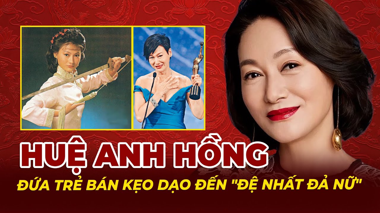 Huệ Anh Hồng: Từ Đứa Trẻ Bán Kẹo Đường Phố Đến Đệ Nhất Đả Nữ