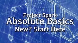 Project Spark Absolute Basics - Guide & Tutorial