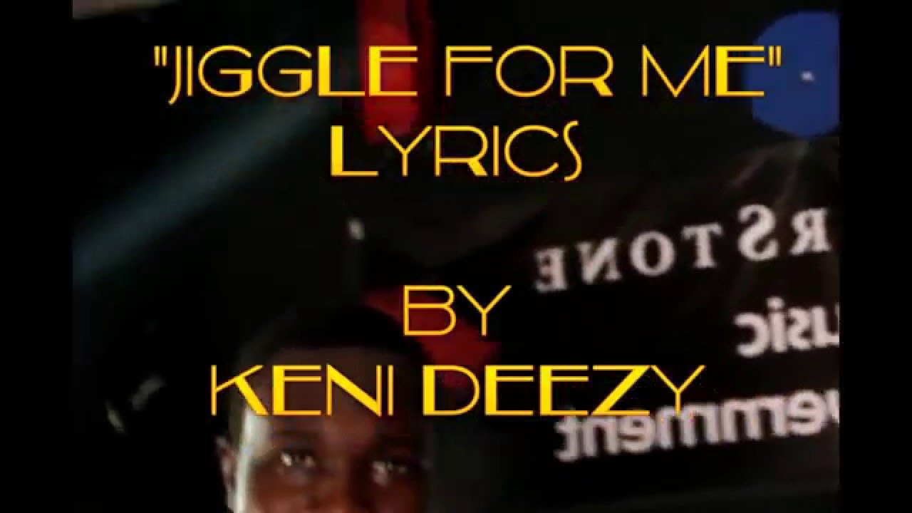 Jiggle for me Lyrics By Keni Deezy Ov Da Sparta YouTube