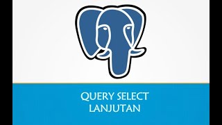 6 - Query Select Lanjutan - PostgreSQL