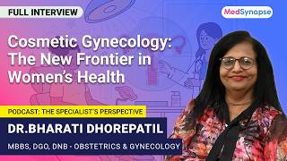 Cosmetic Gynecology: The New Frontier in Women’s Health with Dr. Bharati Dhorepatil | MedSynapse