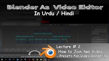 How to Join two Videos, Presets for Rending | Blender As Video Editor In Urdu/Hindi | Lecture#2