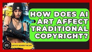 How Does AI Art Affect Traditional Copyright? - Artists Behind the Art