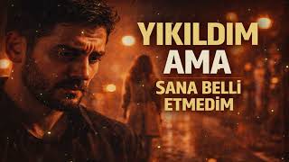 Yıkıldım Ama Sana Belli Etmedim