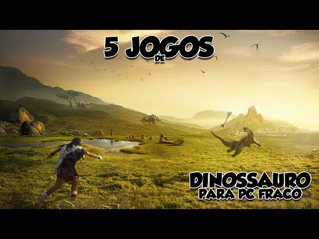 5 Jogos de Dinossauro Para Pc Fraco