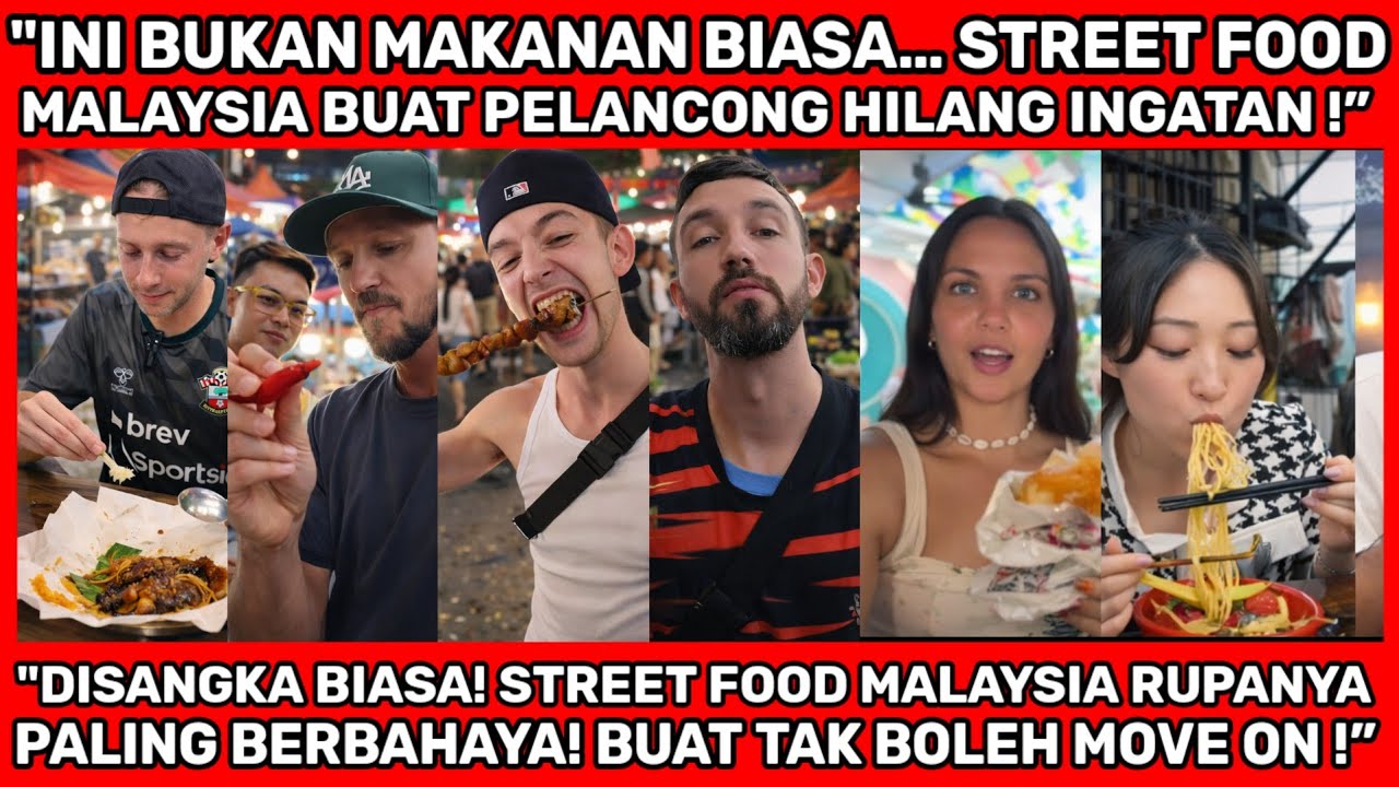 PELANCONG TERGAMAM! STREET FOOD MALAYSIA BUAT ORANG LUAR JADI ‘GILA’ SEKETIKA