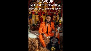 FLAVOUR MIX LOVE NOUVEAUTÉ 2024 BY DJ BRUNO 45 DENON +225 01 01 06 07 75