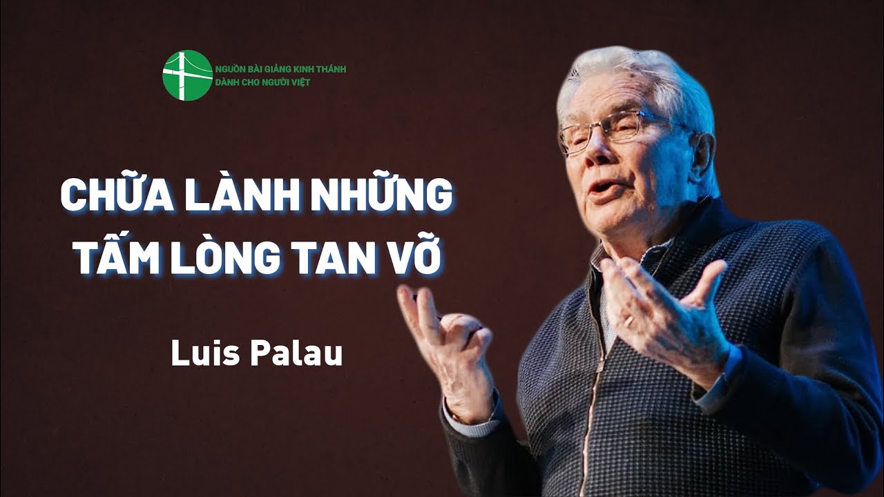Bài Giảng: Chữa Lành Những Tấm Lòng Tan Vỡ | Luis Palau