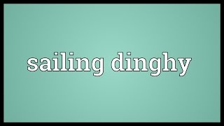 Sailing dinghy Meaning