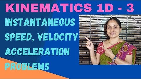 kinematics 1D - 3 || instantaneous speed and velocity || acceleration || problems
