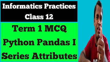 Term 1 MCQ IP class 12 Part 2 | Python Pandas I | Series attributes in Pandas | CBSE IP Class 12 MCQ
