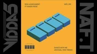 RISK ASSESSMENT Feat QUEEN ROSE  dance with me (michael gray remix)