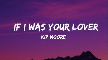 Kip Moore - If I Was Your Lover (lyrics)