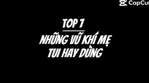 Top vu khi thơ i cô đe p năm 2024