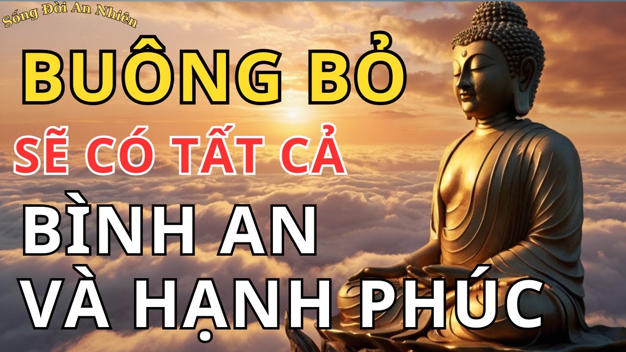 Buông Bỏ Sẽ Có Tất Cả - An yên và Thịnh vượng | SỐNG ĐỜI AN NHIÊN