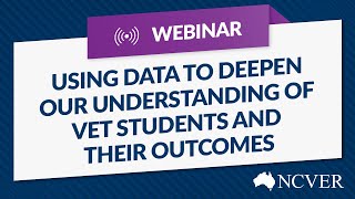 WEBINAR: Using data to deepen our understanding of VET students and their outcomes