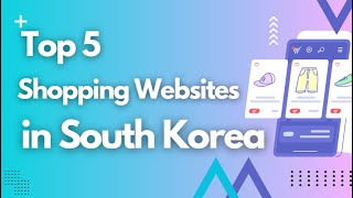 🛍️ Top 5 Shopping Websites in South Korea! 🇰🇷