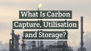 What Is Carbon Capture, Utilisation and Storage (CCUS)?