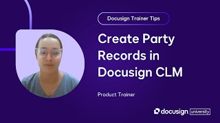 Docusign Trainer Tips: Create Party Records in Docusign CLM Profile