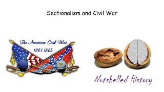 Sectional Divisions and Civil War - Nutshelled U.S.History