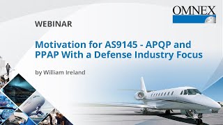 Motivation for AS9145 — APQP and PPAP With a Defense Industry Focus || william ireland || Omnex ||