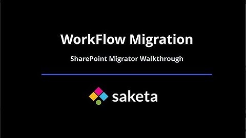WorkFlow Migration Walkthrough | Saketa.com