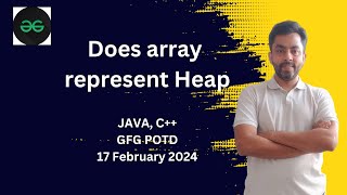Does array represent Heap | GFG POTD 17 Feb 2024 | JAVA | C++