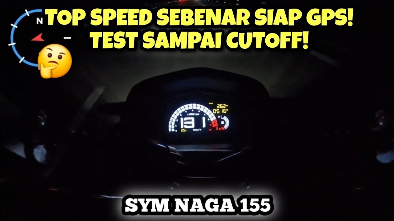 SYM NAGA 155 | KECERAHAN LAMPU & TOP SPEED | GPS | TEST SAMPAI CUTOFF |
