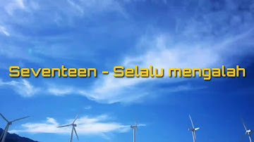 SEVENTEEN - Selalu mengalah (lirik)