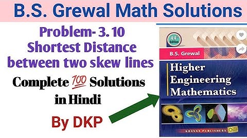 Problem 3.10- Shortest Distance between two skew lines Solutions by DKP || B.S. Grewal Math Solution