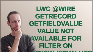 Salesforce Lwc Getrecord Getfieldvalue Value Not Available For Filter On Getpicklistvalues