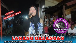 LANANG GARANGAN VOC.SEPTY SIKUMBANG | RUNDA PUTRA !! NEW SINGLE 2026 GUNUNGSARI IM PEKUWON PARTY