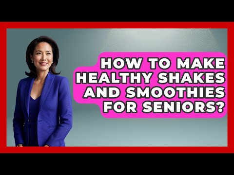 How To Make Healthy Shakes And Smoothies For Seniors The Health Brief
