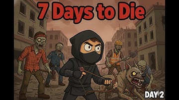 7 Days to Die | Day 2 | The Struggle BEGINS!